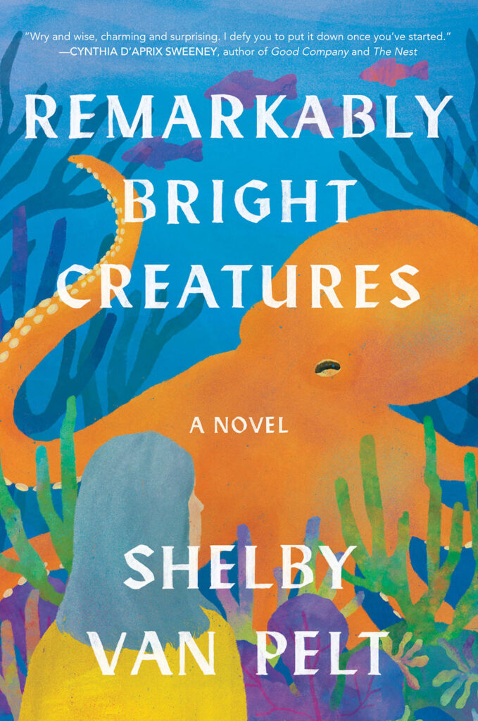 Remarkably Bright Creatures by Shelby Van Pelt Remarkably Bright Creatures by Shelby Van Pelt